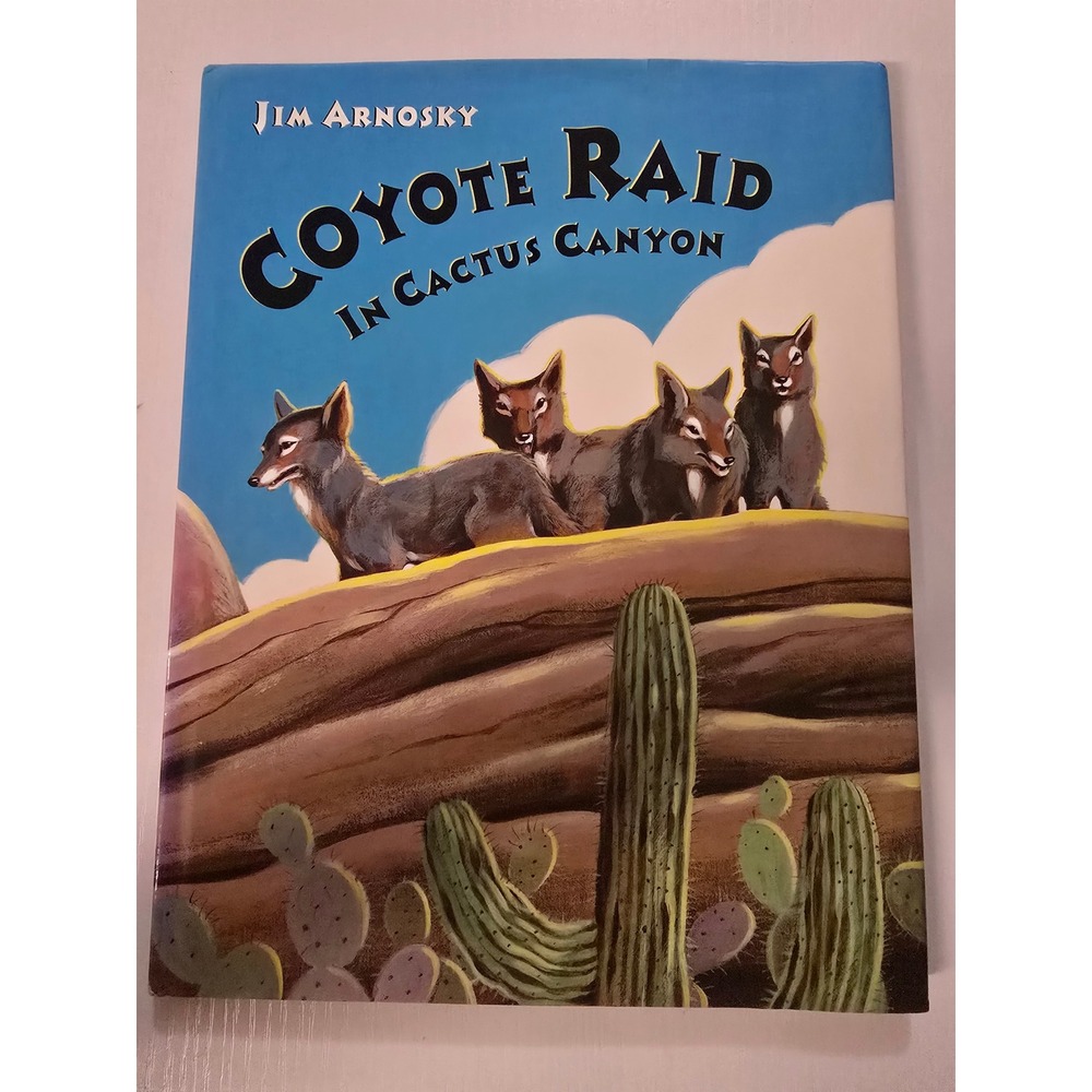 Coyote Raid in Cactus Canyon Jim Arnosky Hardcover Childrens Picture Book 2005